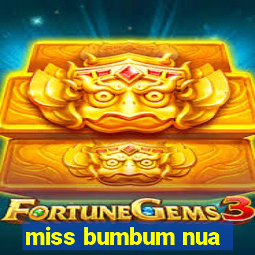 miss bumbum nua